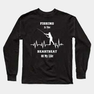 Fishing is the heartbeat of my life Long Sleeve T-Shirt